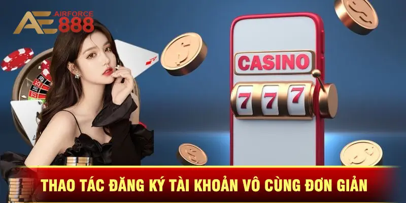 Thao Tác Đăng Ký Tài Khoản Vô Cùng Đơn Giản